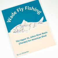 Wade Fly Fishing the Upper St. Johns River Basin for Shad - Luc Desjarlais